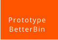 Prototype  BetterBin