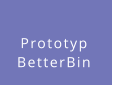 Prototyp  BetterBin